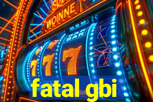 fatal gbi